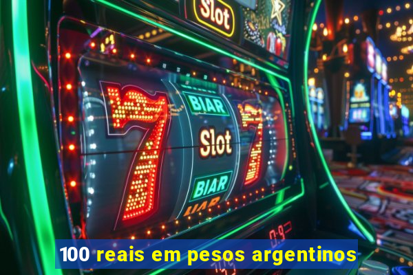 100 reais em pesos argentinos